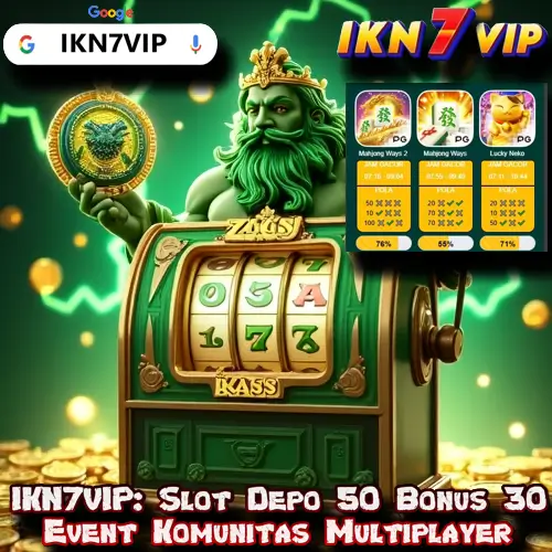 IKN7VIP: Slot Depo 50 Bonus 30 Event Komunitas Multiplayer